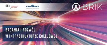 Plansza z liniami świetlnymi w odcieniach różu, szarości i żółtego światła. Po lewej na górze logo NCBR i PLK. Po prawej na górze napis i logo BRIK. Na dole po lewej napis: Badania i rozwój w infrastrukturze kolejowej.